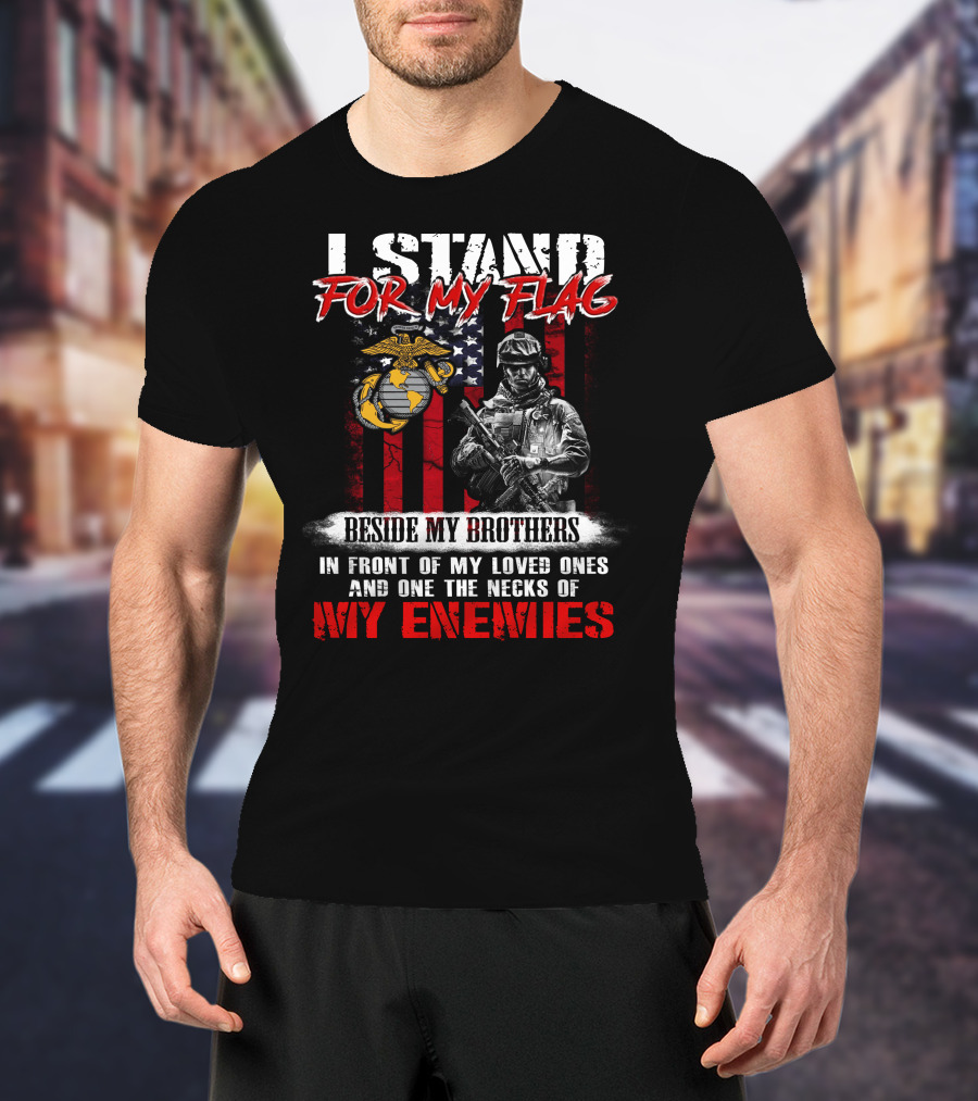 I Stand For My Flag Beside My Brothers Marine Corps Motto With Soldier And Flag T-Shirt