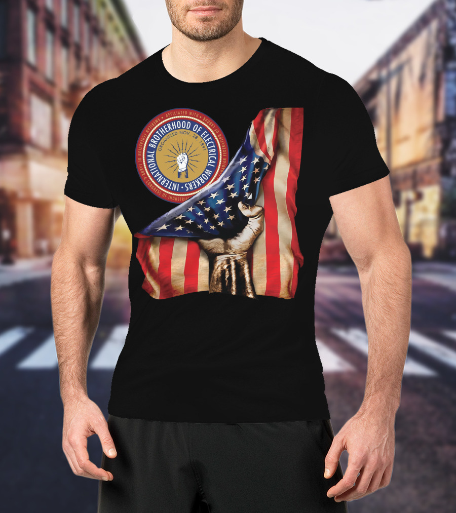 INTERNATIONAL BROTHERHOOD OF ELECTRICAL WORKERS ORGANIZED NOV 28 1891 AMERICAN FLAG HAND FIST STRIPED IBEW NXTM139 T-Shirt