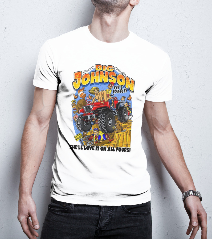 Big Johnson Off Road She'll Love It On All Fours T-Shirt