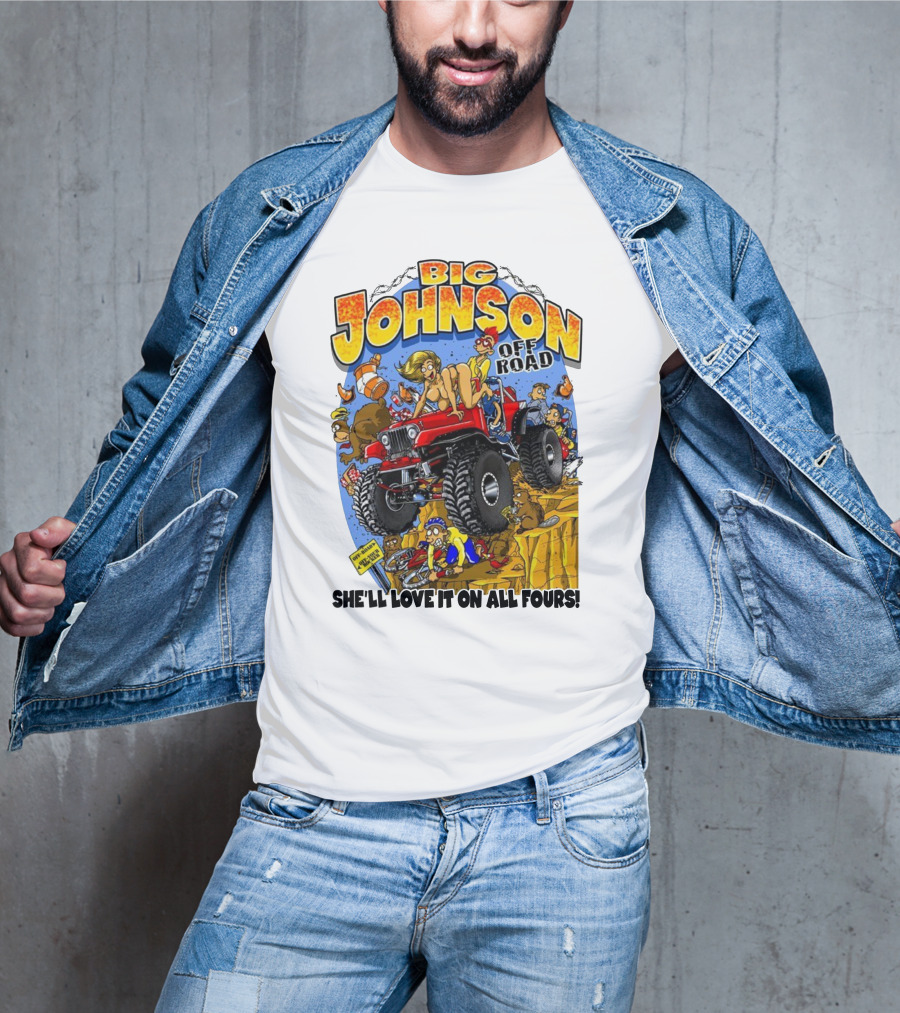 Big Johnson Off Road She'll Love It On All Fours T-Shirt