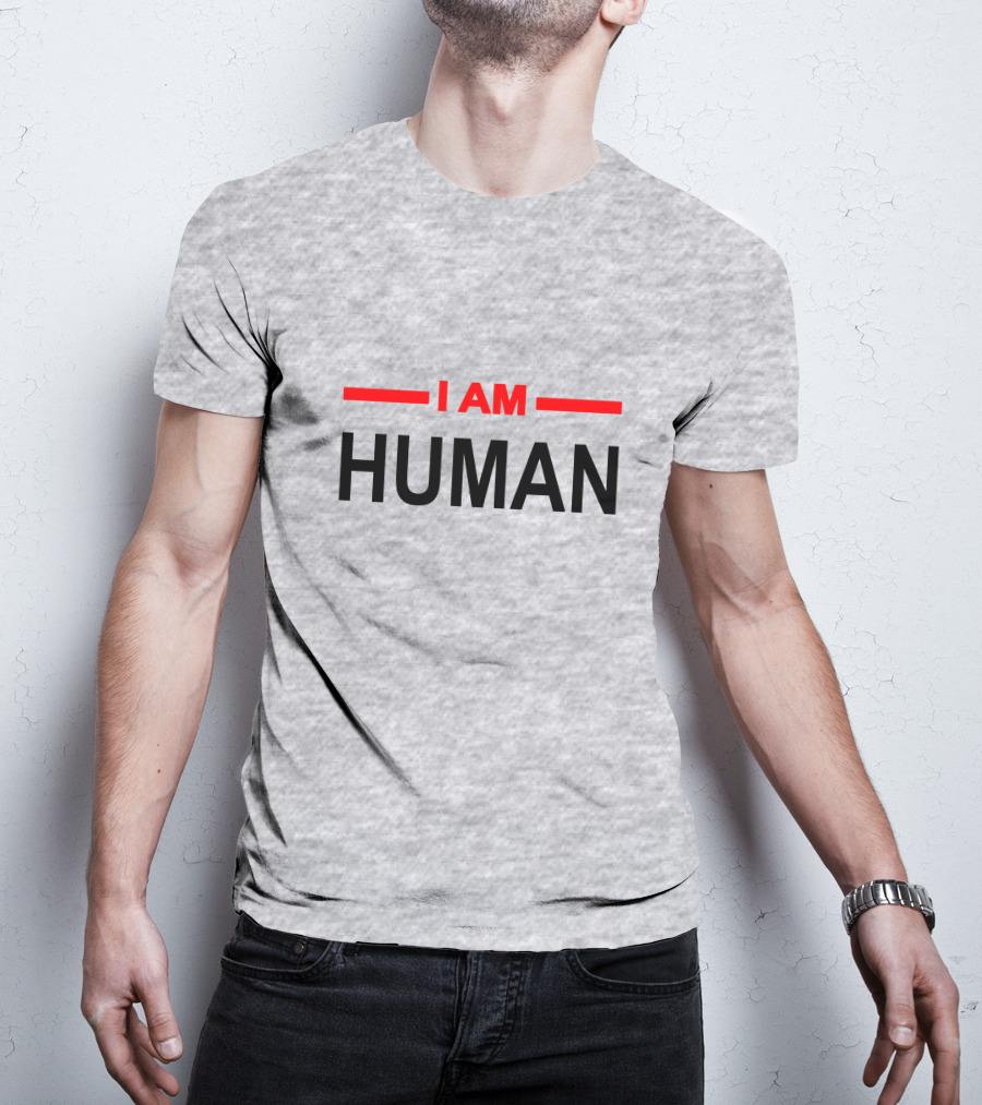 I AM HUMAN T-Shirt