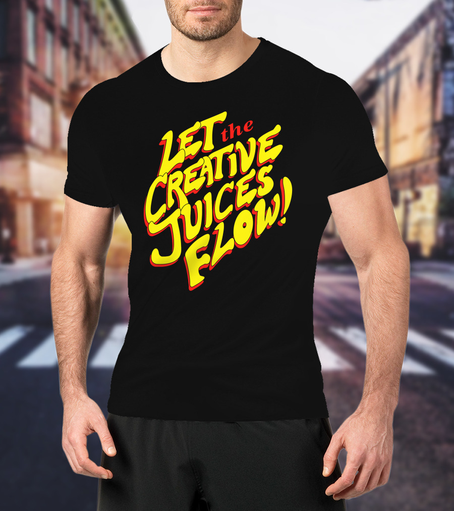 Let The Creative Juices Flow T-Shirt