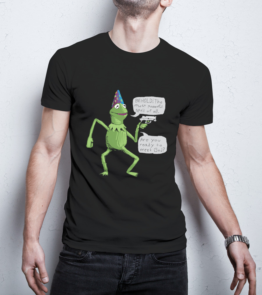 Yer A Wizard Behold The Most Powerful Spell Of All Kermit Frog And Gun Meet God T-Shirt