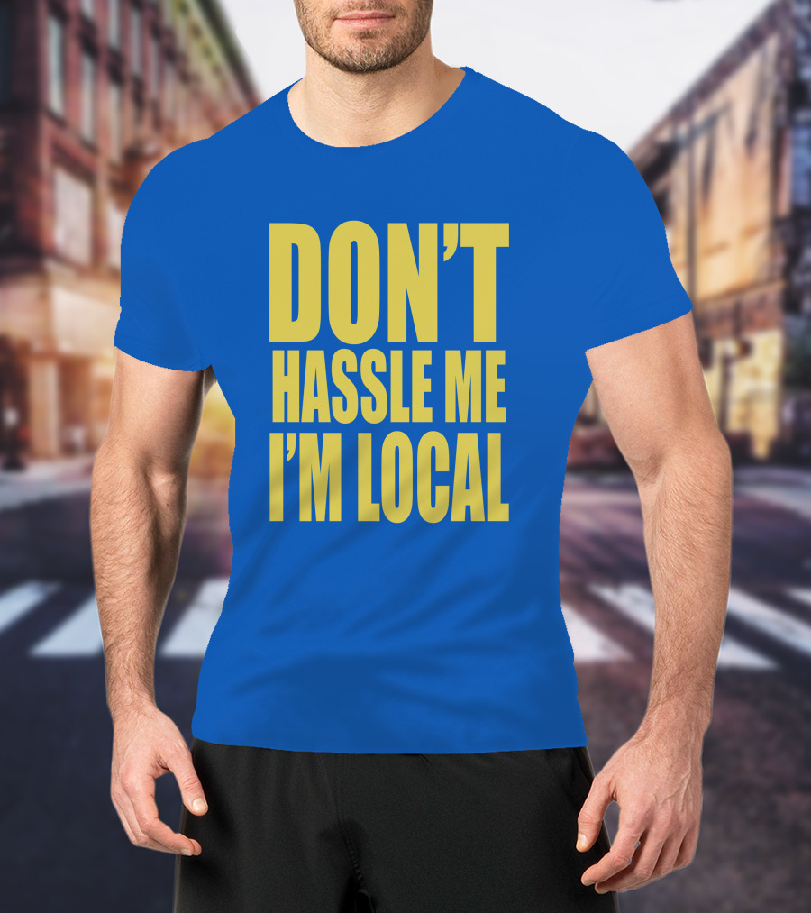 What About Bob 1998 Don't Hassle Me I'm Local Blue Text T-Shirt
