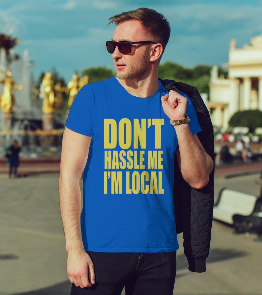 What About Bob 1998 Don't Hassle Me I'm Local Blue Text T-Shirt