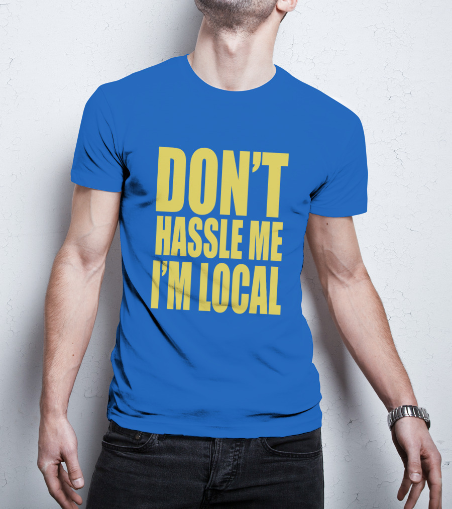 What About Bob 1998 Don't Hassle Me I'm Local Blue Text T-Shirt