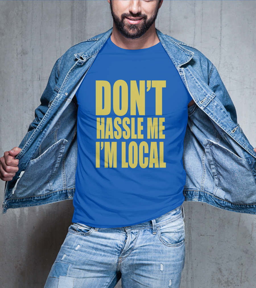 What About Bob 1998 Don't Hassle Me I'm Local Blue Text T-Shirt