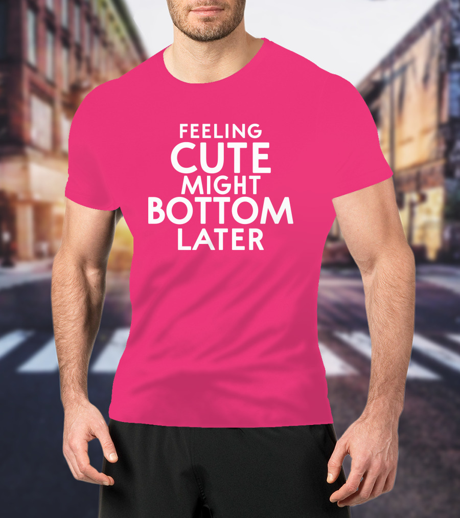 Feeling Cute Might Bottom Later Thedarkskinzeus T-Shirt
