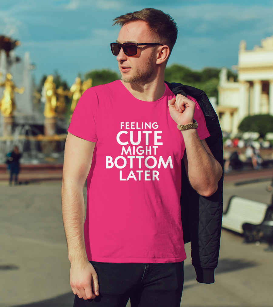 Feeling Cute Might Bottom Later Thedarkskinzeus T-Shirt