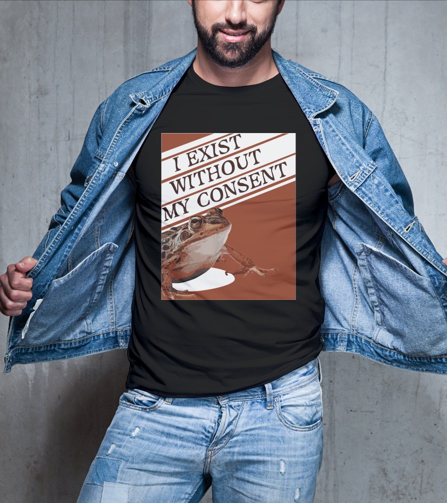 I Exist Without My Consent Frog T-Shirt