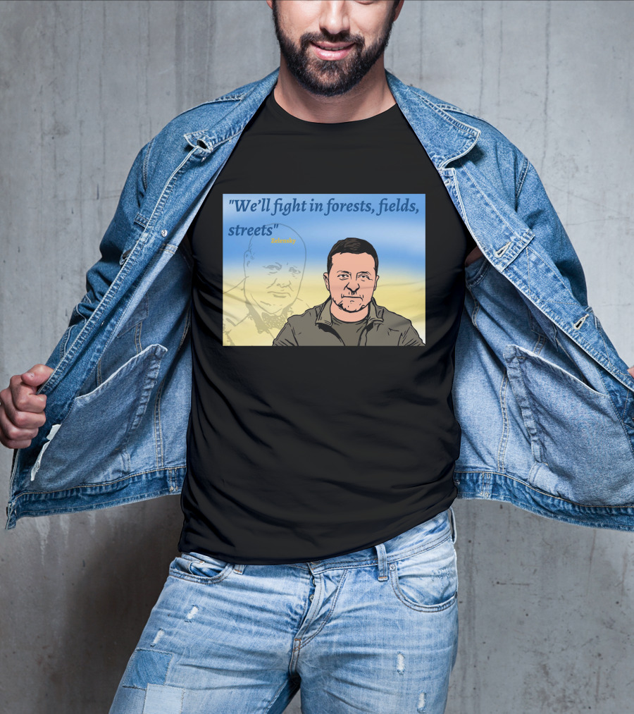 We’ll Fight In Forests Fields Streets Zelensky T-Shirt