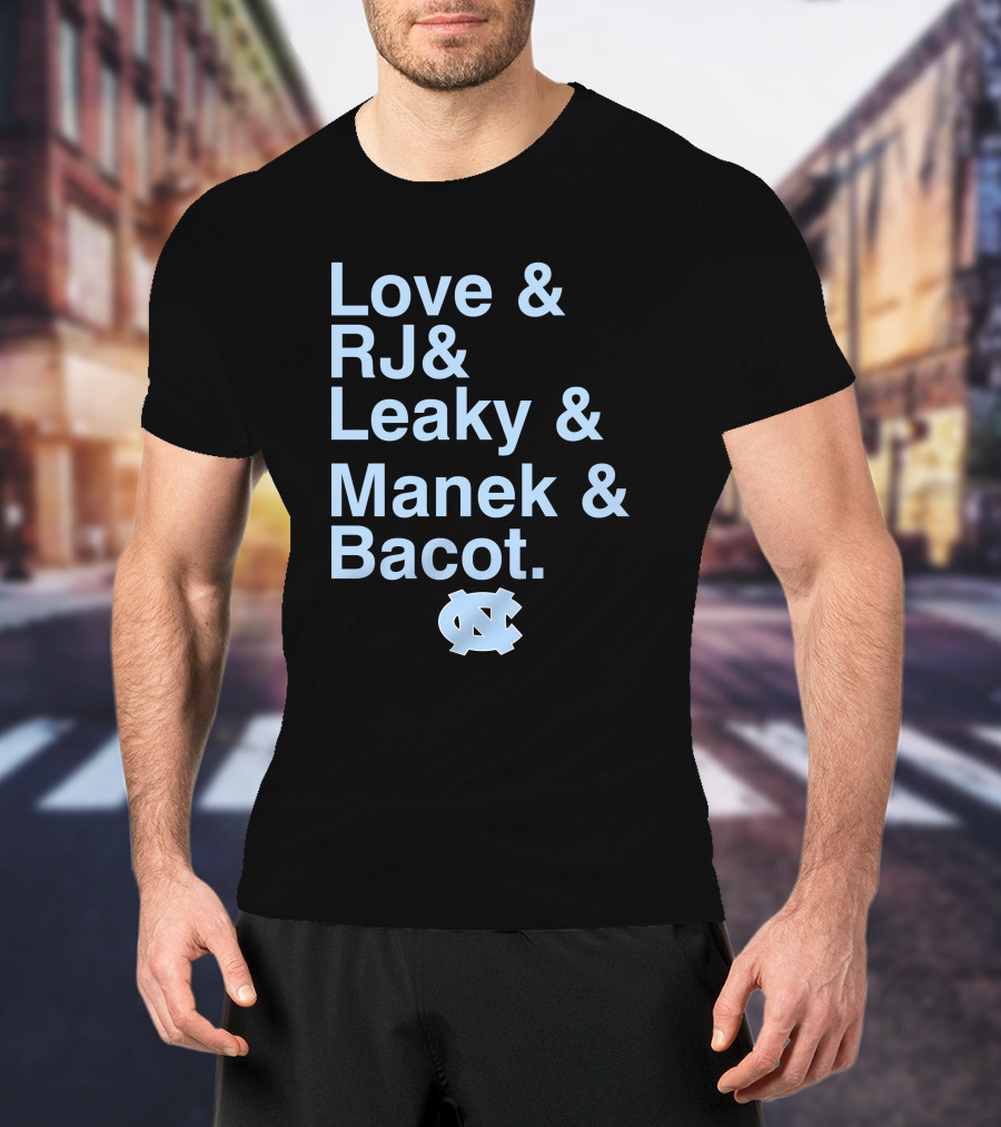 Love And RJ And Leaky And Manek And Bacot UNC Tar Heels T-Shirt