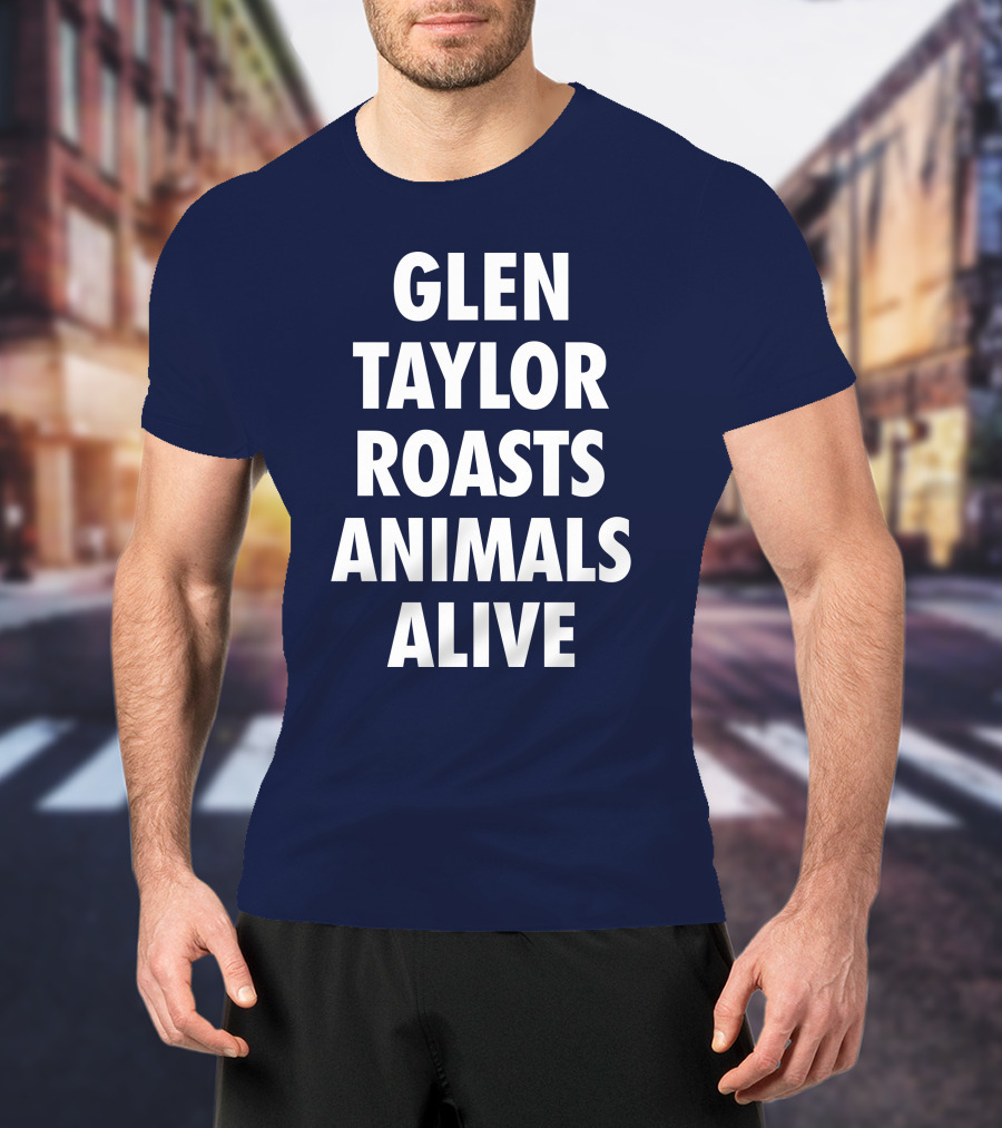 Glen Taylor Roasts Animals Alive T-Shirt