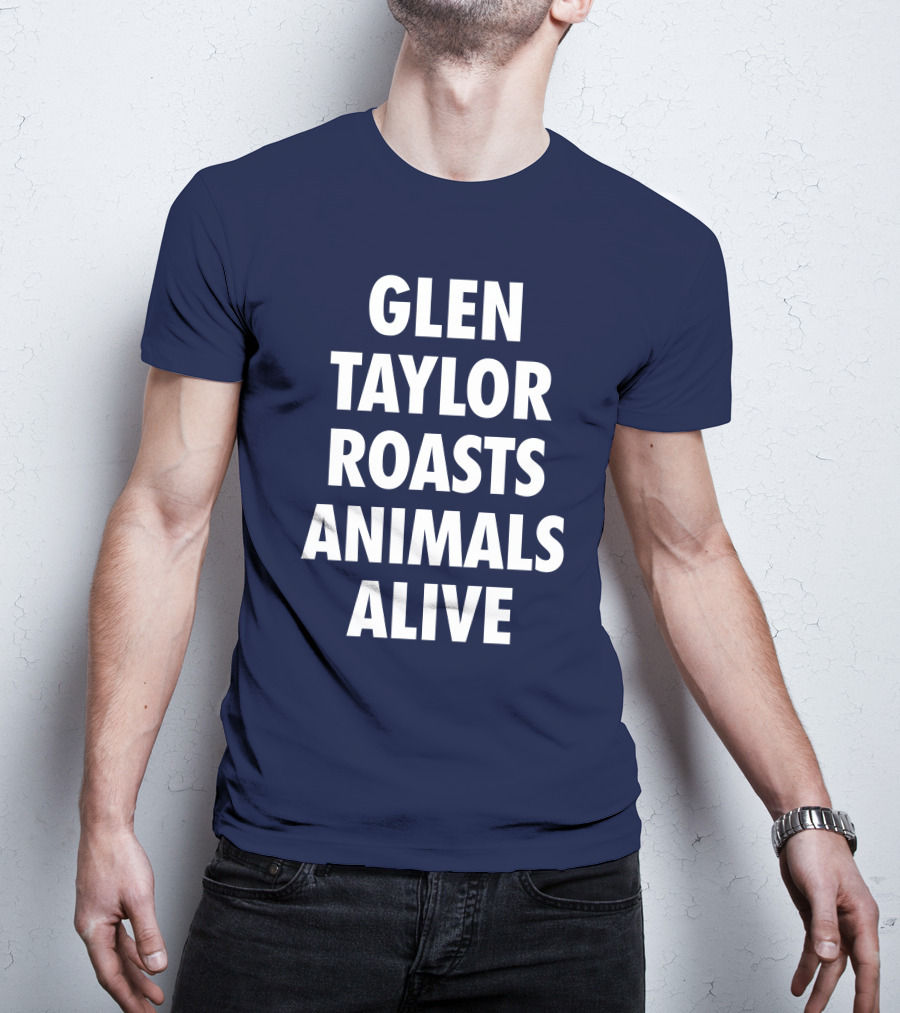Glen Taylor Roasts Animals Alive T-Shirt