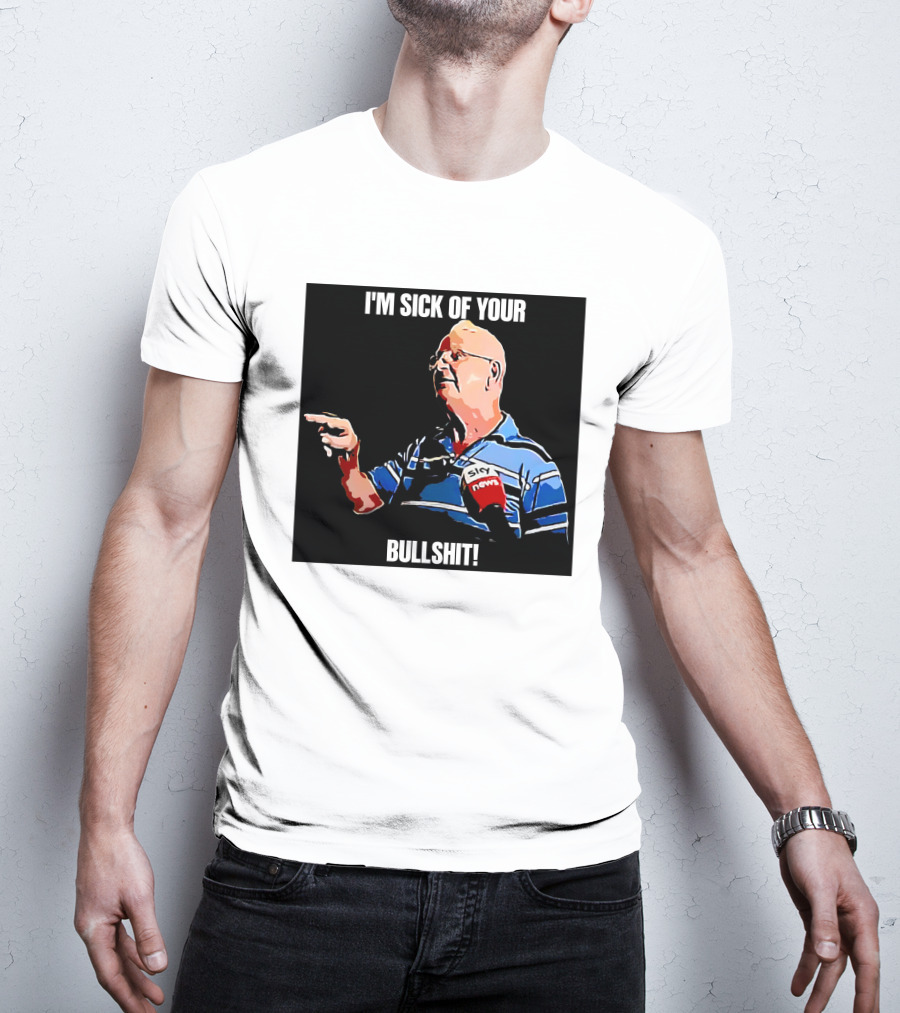 I'm Sick Of Your Bullshit Sky News Man Pointing T-Shirt