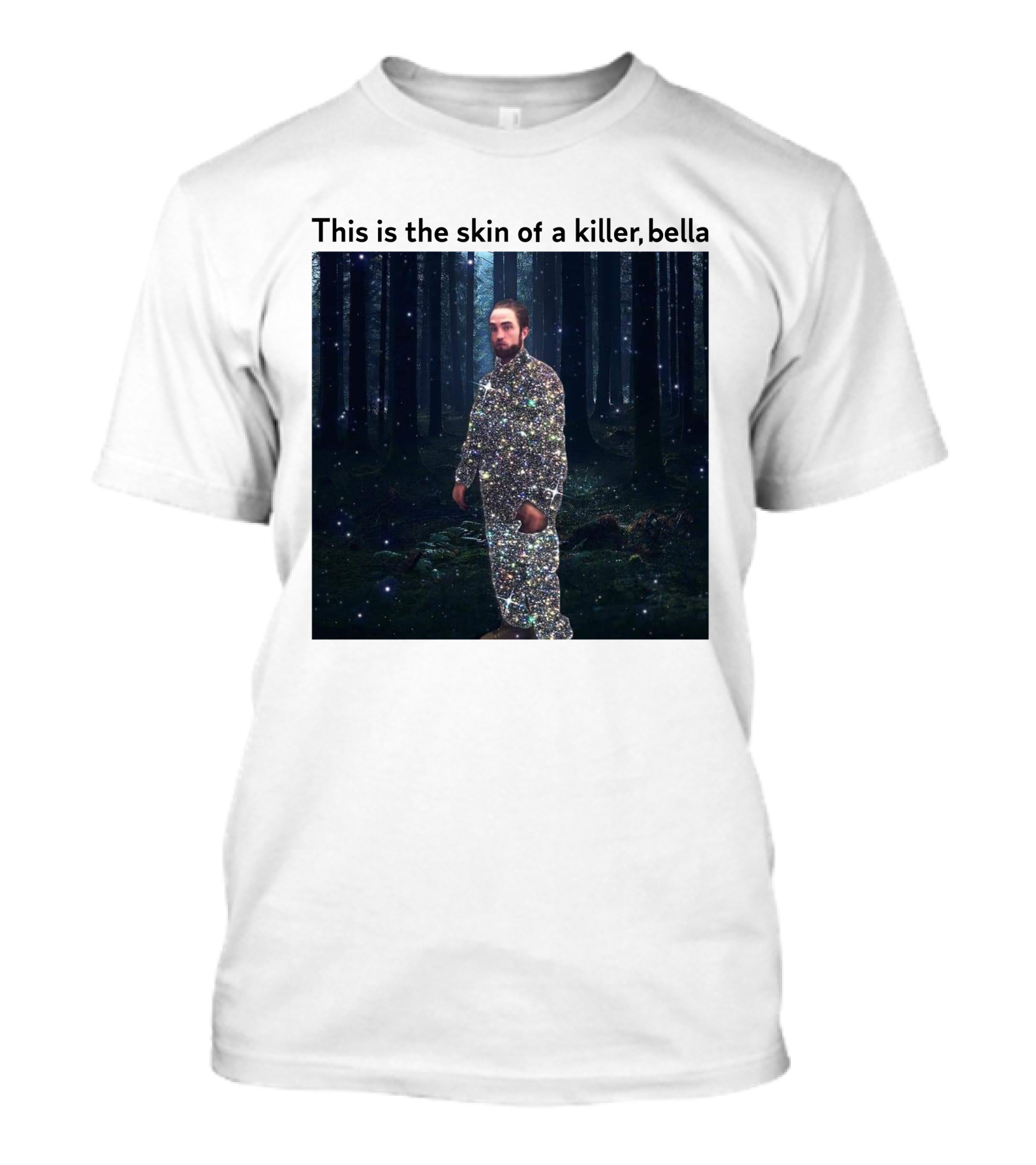 This Is The Skin Of A Killer Bella Twilight Forest Sparkle Suit T-Shirt