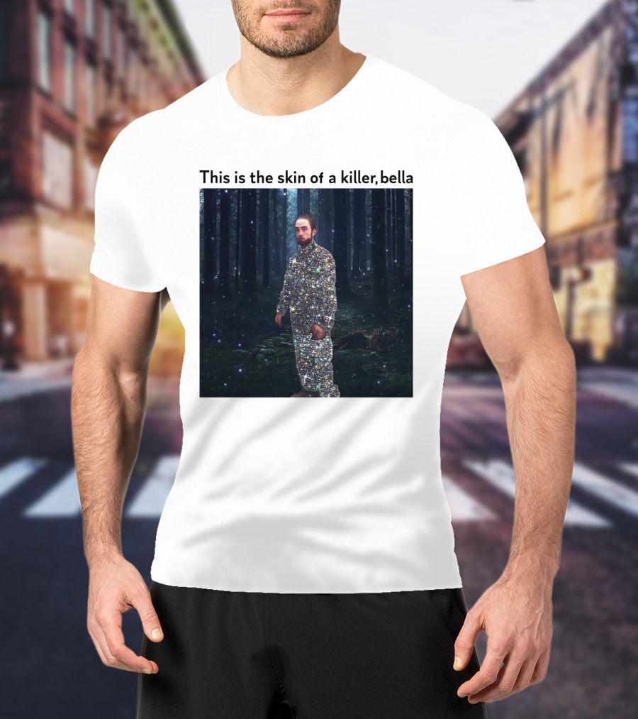 This Is The Skin Of A Killer Bella Twilight Forest Sparkle Suit T-Shirt