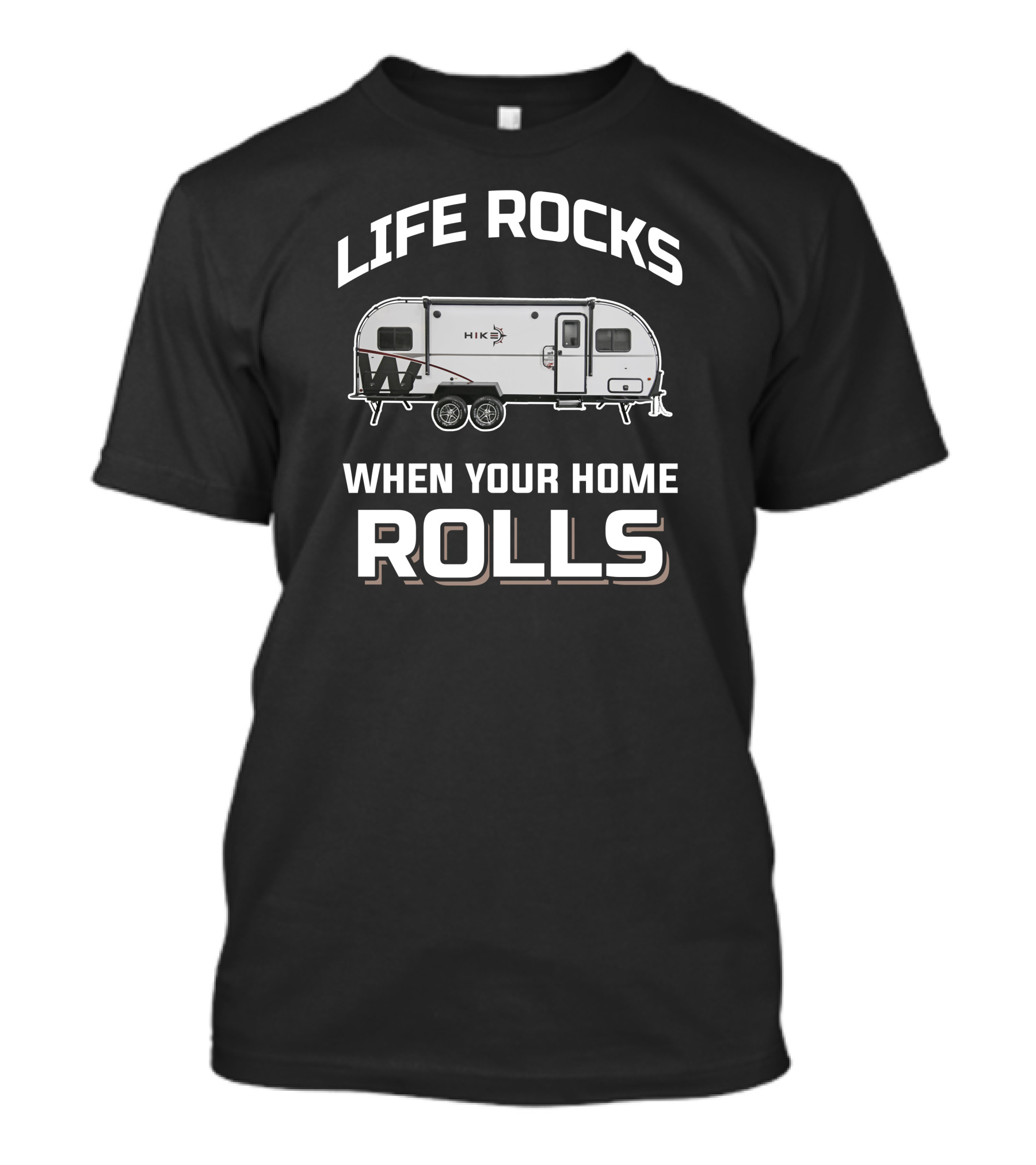 LIFE ROCKS WHEN YOUR HOME ROLLS WINNEBAGO HIKE RV T-Shirt