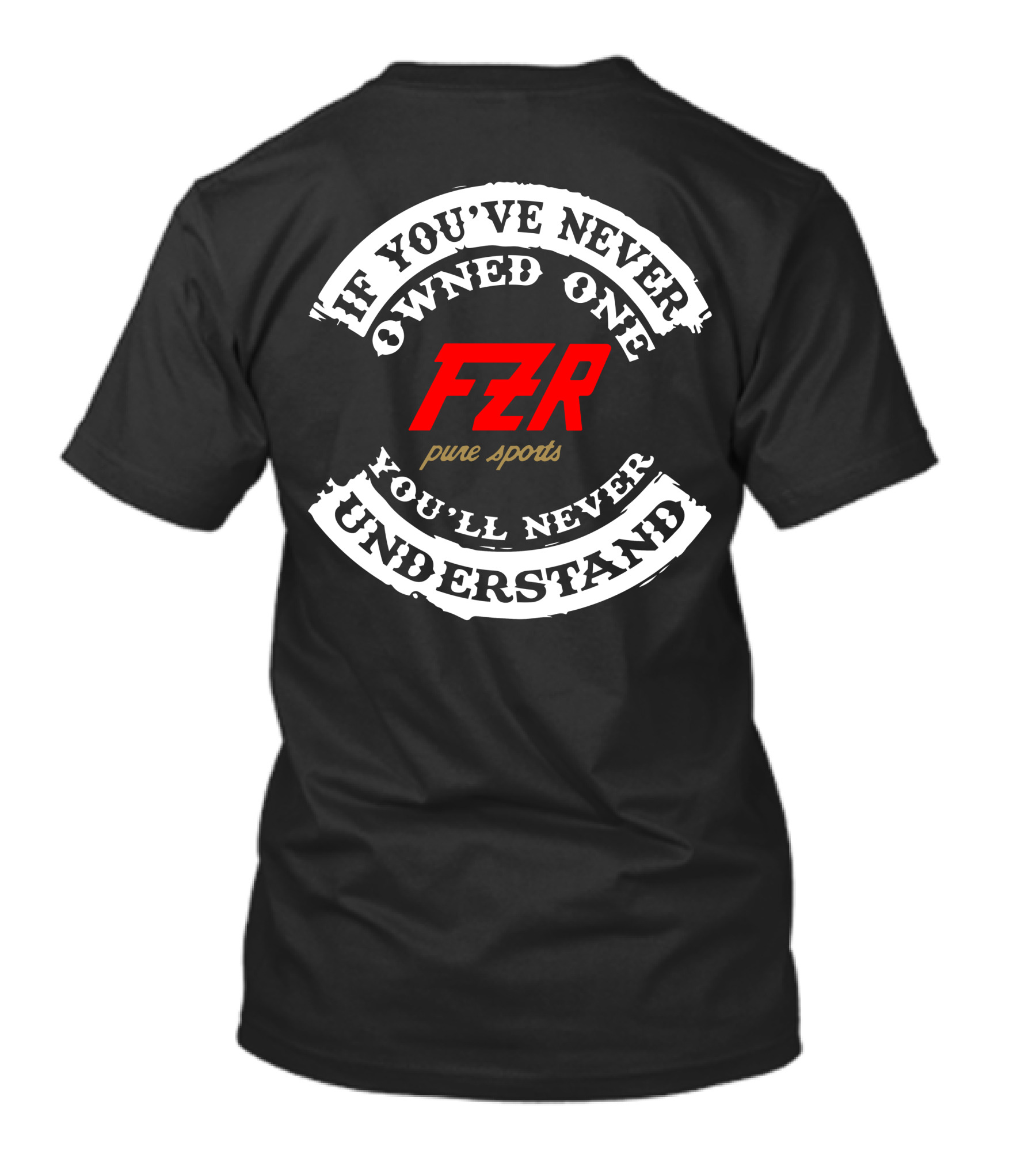 If You've Never Owned One Yamaha FZR Pure Sports You'll Never Understand T-Shirt