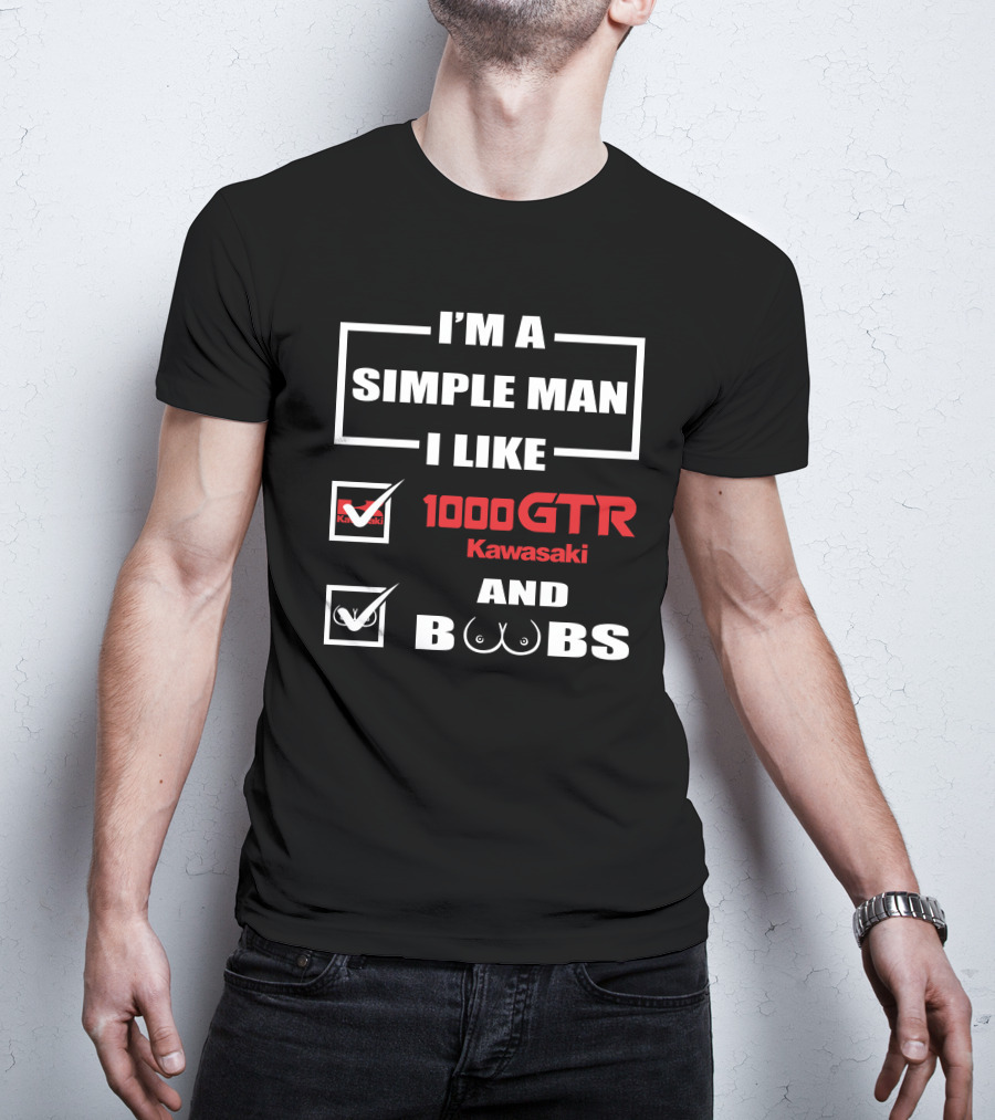 I'M A SIMPLE MAN I LIKE 1000 GTR KAWASAKI AND BOOBS T-Shirt