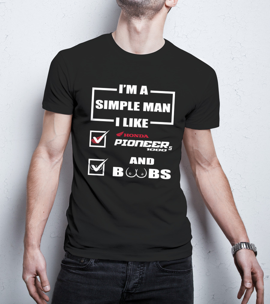 I'm A Simple Man I Like Honda Pioneer 1000 And Boobs T-Shirt