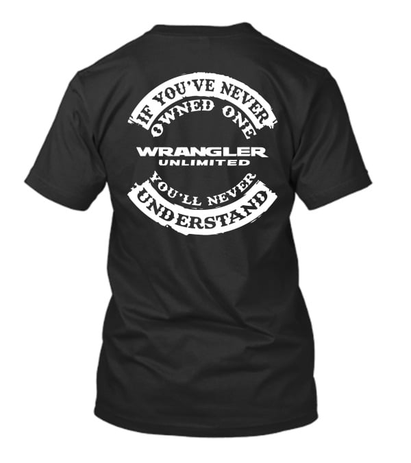 If You've Never Owned One Wrangler Unlimited You'll Never Understand T-Shirt