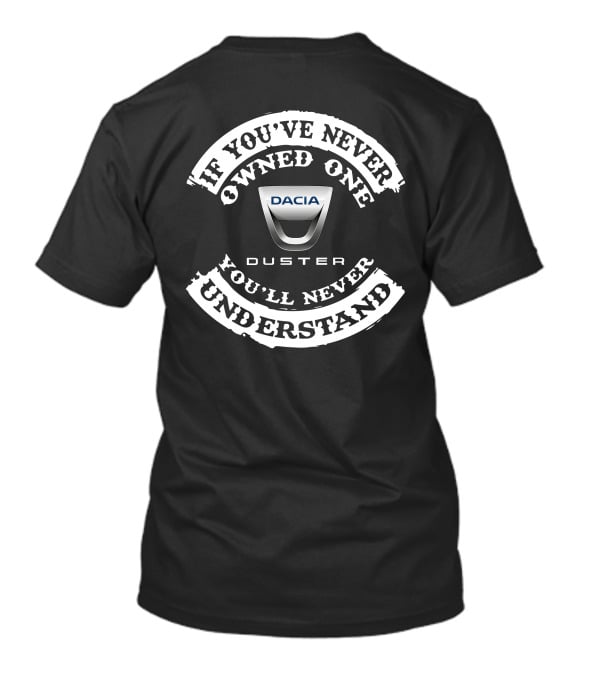 If You've Never Owned One Dacia Duster You'll Never Understand T-Shirt