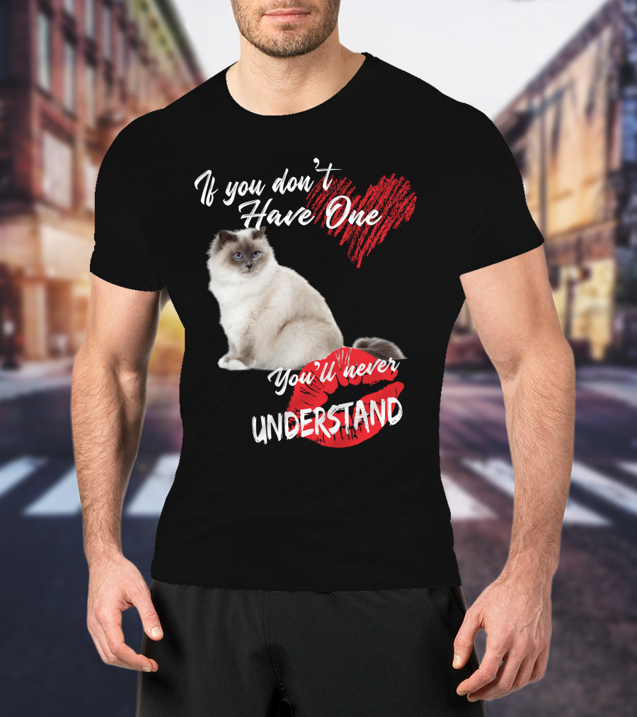 If You Don't Have One You'll Never Understand Birman Cat T-Shirt
