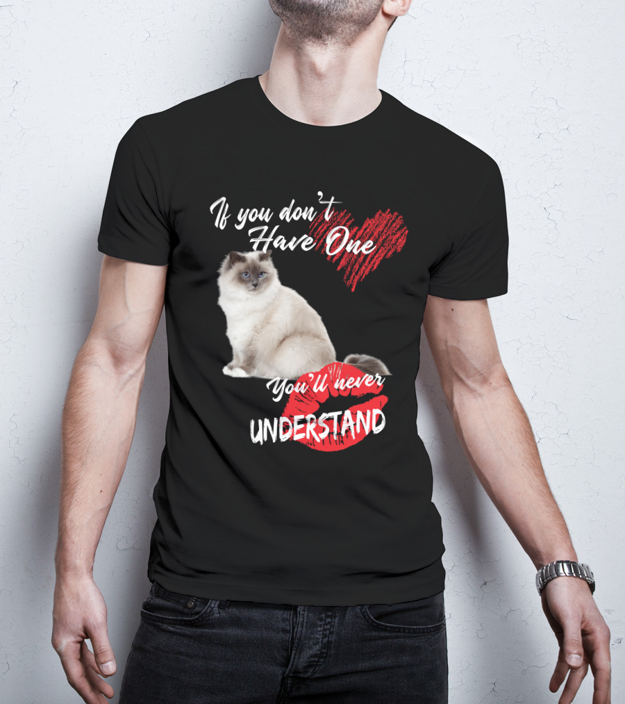 If You Don't Have One You'll Never Understand Birman Cat T-Shirt