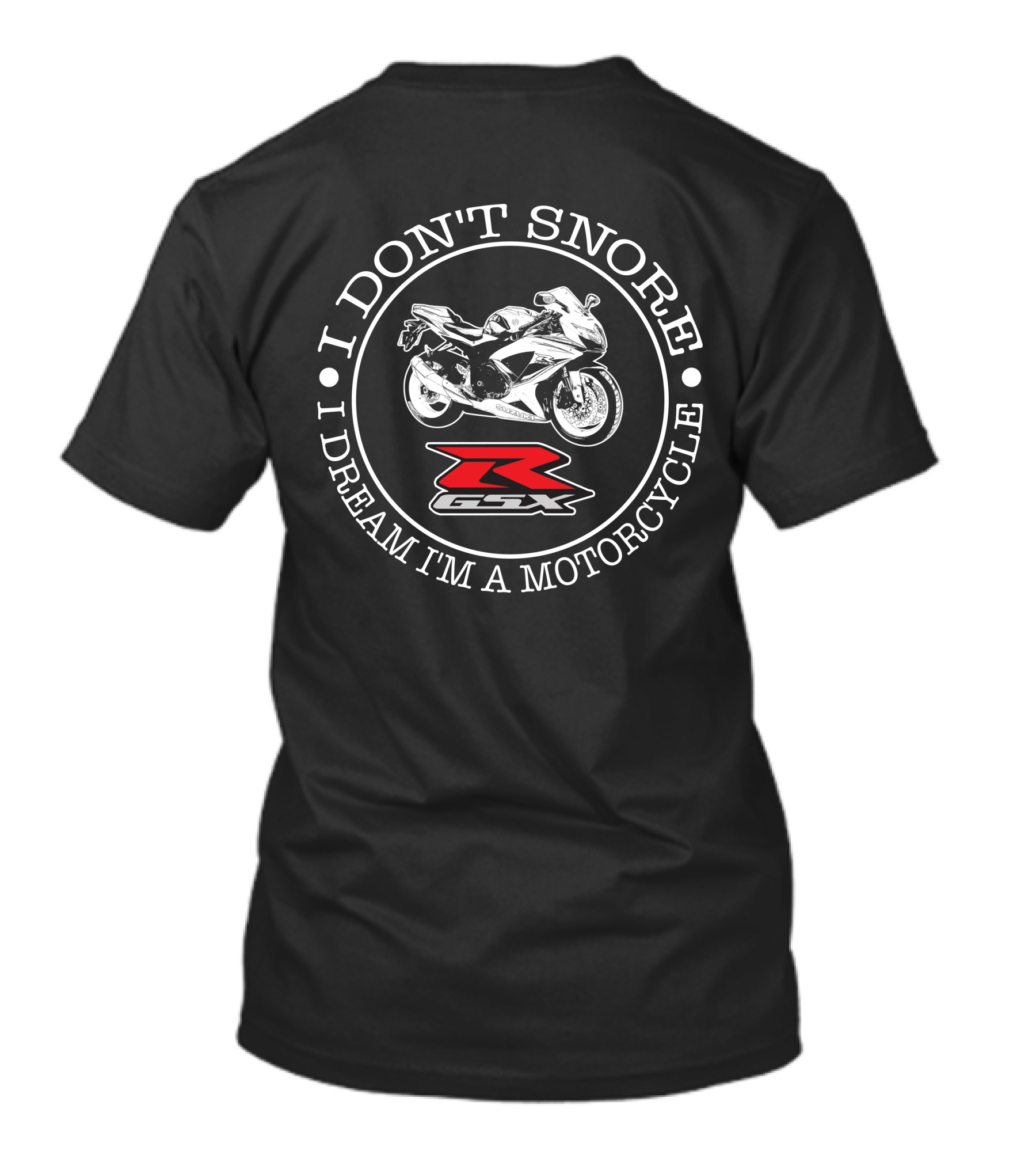 I DON'T SNORE I DREAM I'M A MOTORCYCLE SUZUKI GSX R 600s T-Shirt