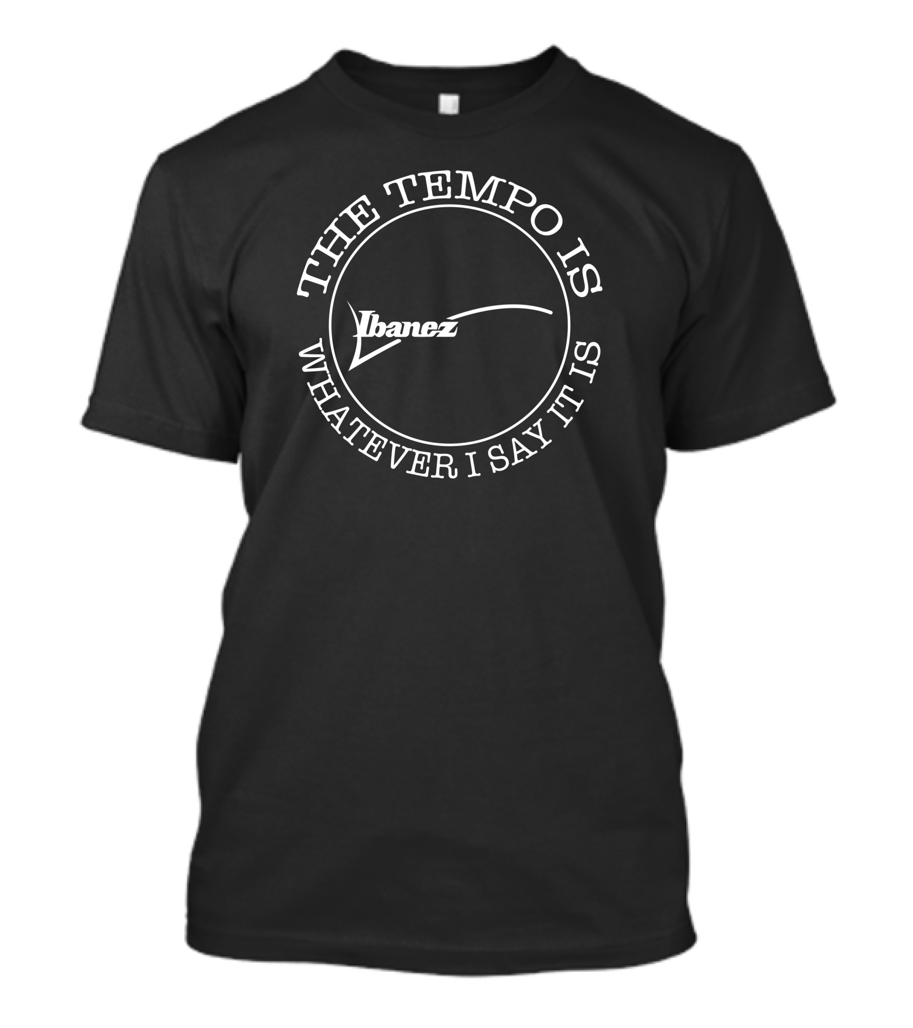 Ibanez The Tempo Is Whatever I Say It Is T-Shirt