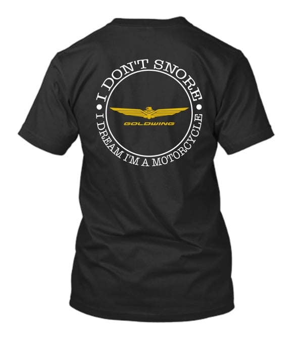 I Don't Snore I Dream I'm A Motorcycle Gold Wing T-Shirt