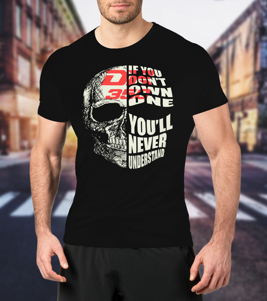 If You Don't Own A Suzuki DR350 You'll Never Understand T-Shirt