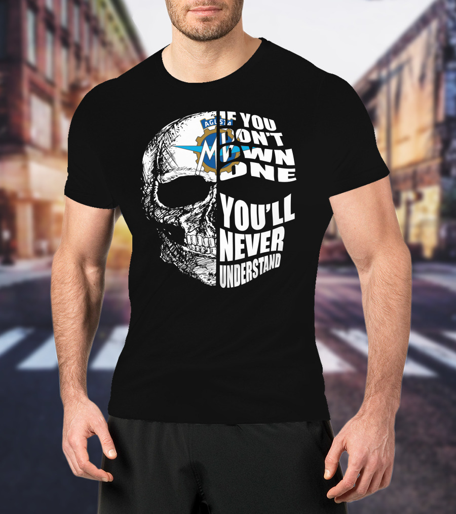 MV Agusta If You Don't Own One You'll Never Understand Skull T-Shirt