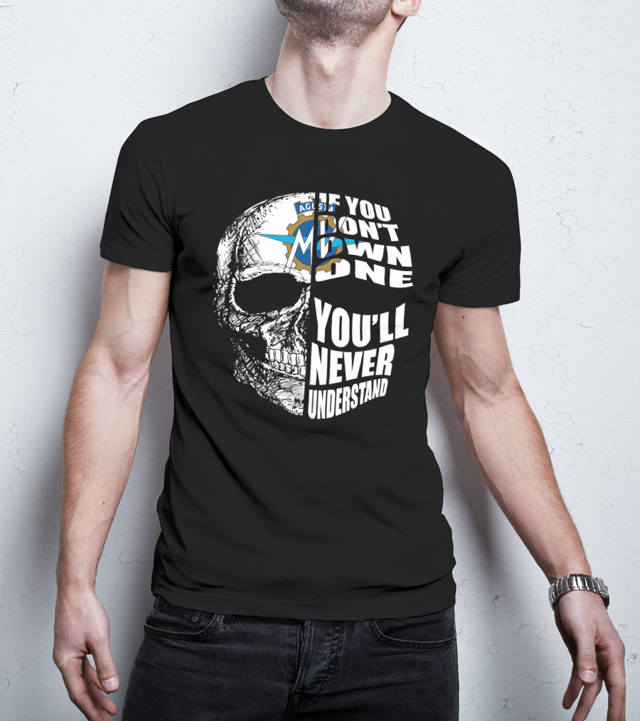 MV Agusta If You Don't Own One You'll Never Understand Skull T-Shirt