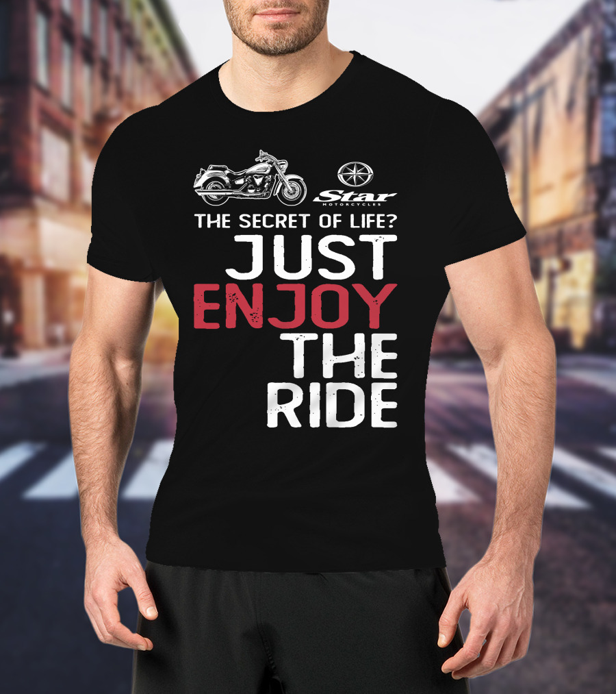 Star Motorcycles The Secret Of Life Just Enjoy The Ride T-Shirt