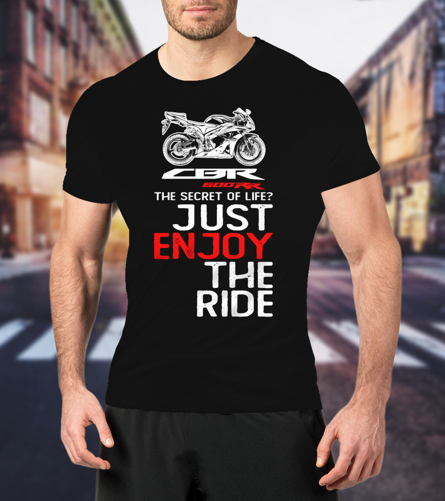 HONDA CBR600RR The Secret Of Life Just Enjoy The Ride T-Shirt