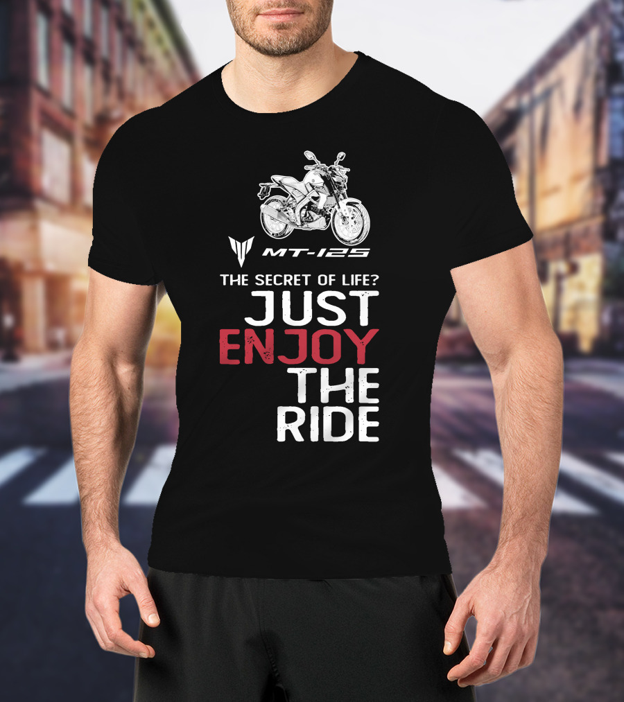 Yamaha MT 125 The Secret Of Life Just Enjoy The Ride T-Shirt