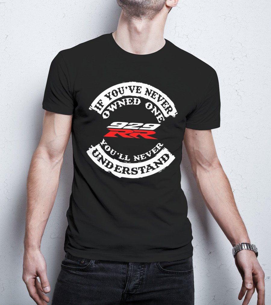 Honda 929 RR If You've Never Owned One You'll Never Understand T-Shirt