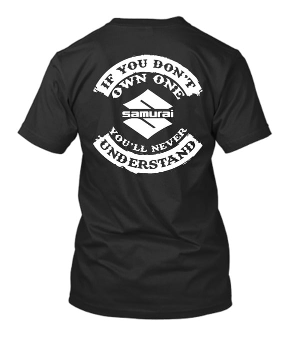 If You Don't Own One You'll Never Understand Suzuki Samurai T-Shirt