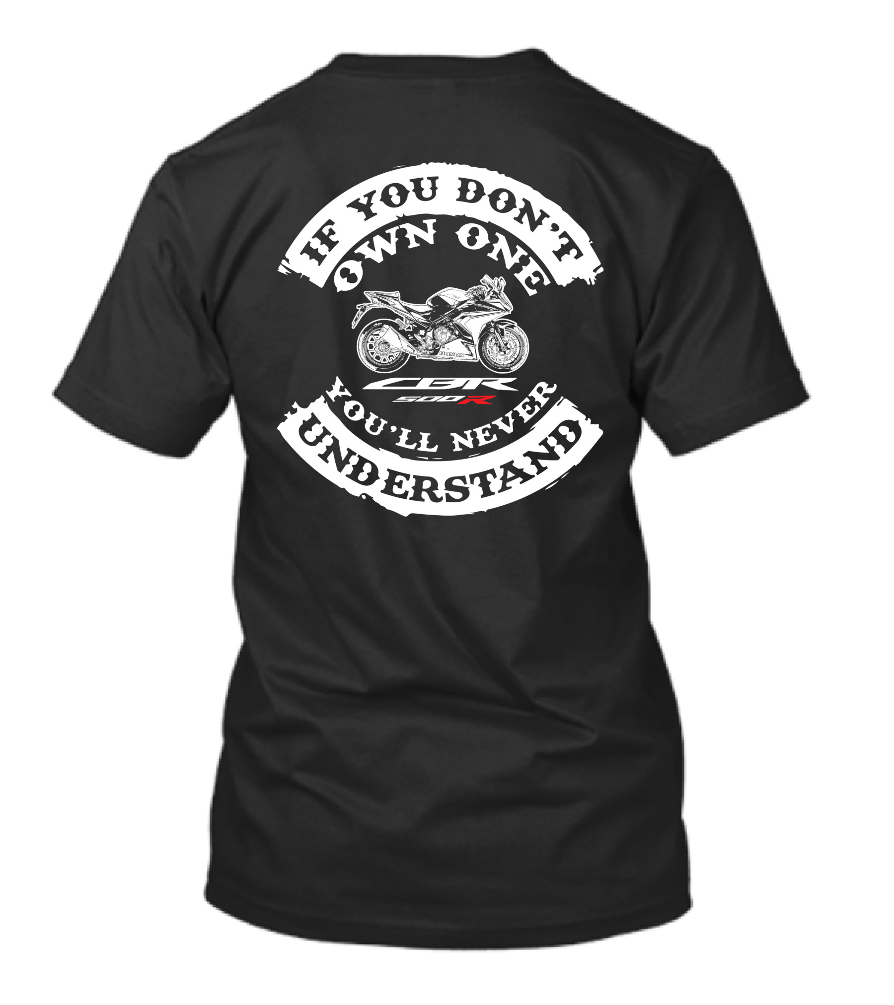 If You Don't Own One You'll Never Understand Honda CBR500R T-Shirt