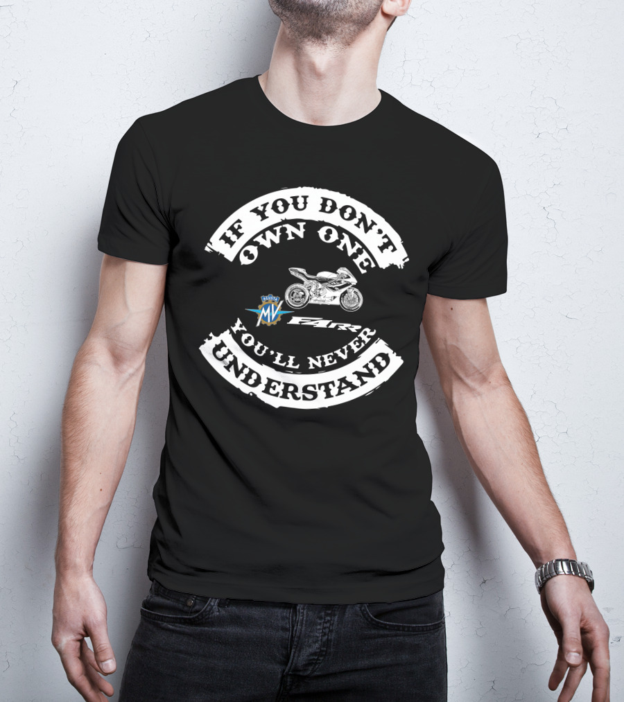 MV Agusta F4 RR If You Don't Own One You'll Never Understand T-Shirt