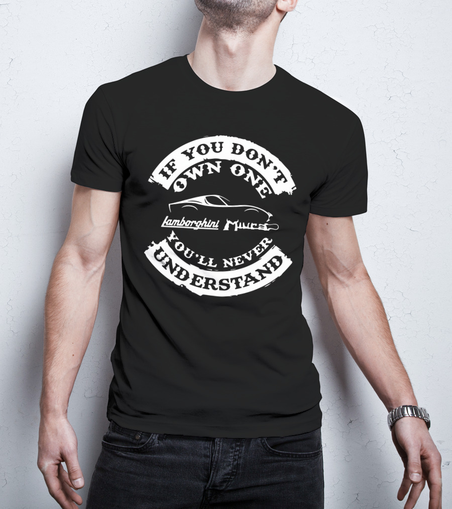 If You Don't Own One Lamborghini Miura You'll Never Understand T-Shirt