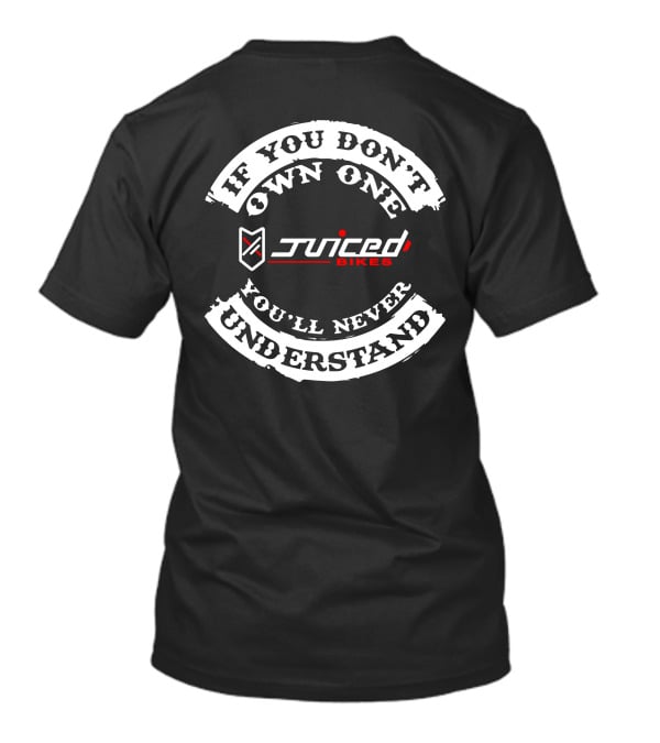 If You Don't Own One You'll Never Understand Juiced Electric Bikes T-Shirt
