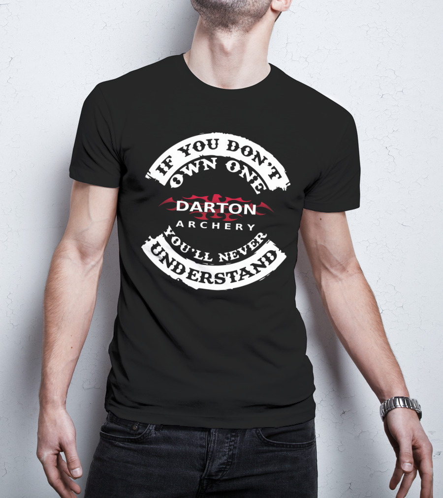 Darton Archery If You Don't Own One You'll Never Understand T-Shirt