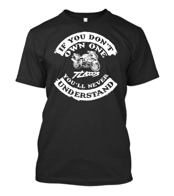 If You Don't Own One You'll Never Understand Suzuki TL1000S T-Shirt