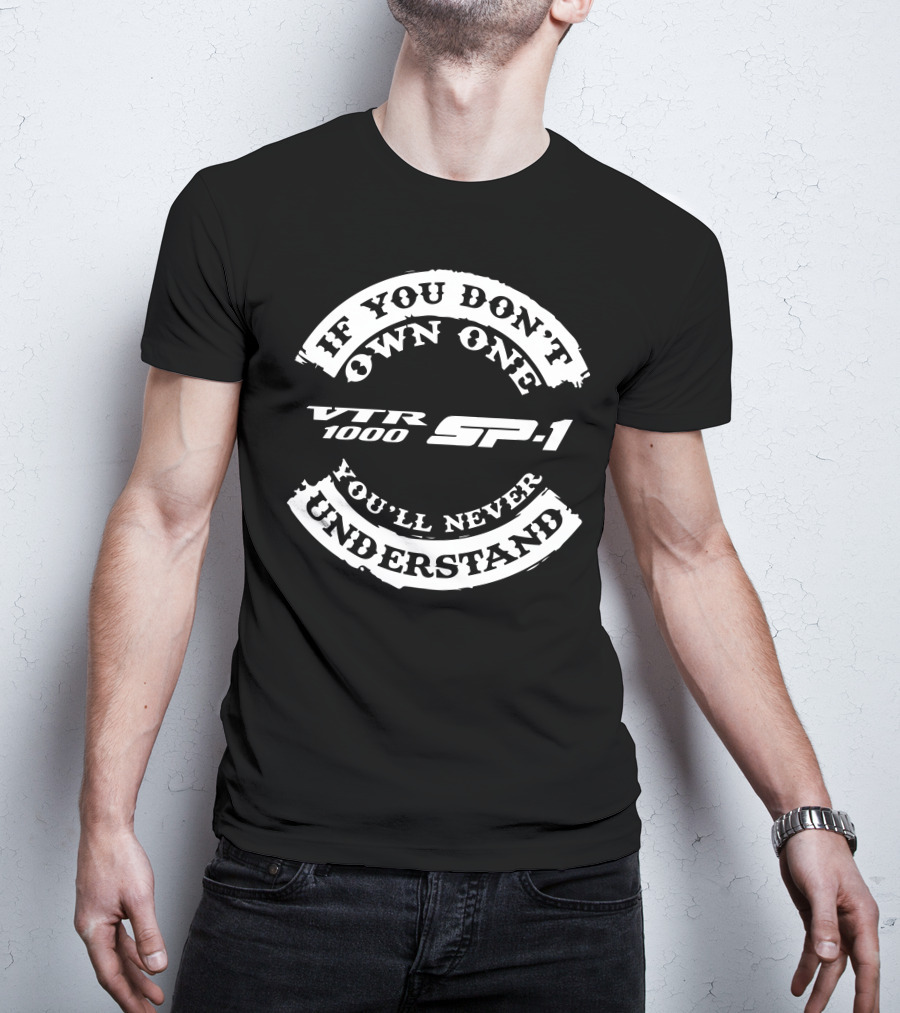 If You Don't Own One Honda VTR1000 SP1 You'll Never Understand T-Shirt