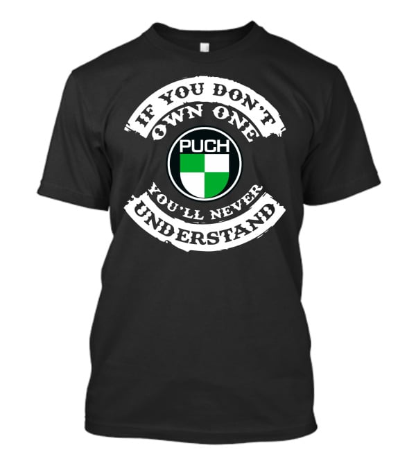 PUCH Motorcycle If You Don't Own One You'll Never Understand T-Shirt