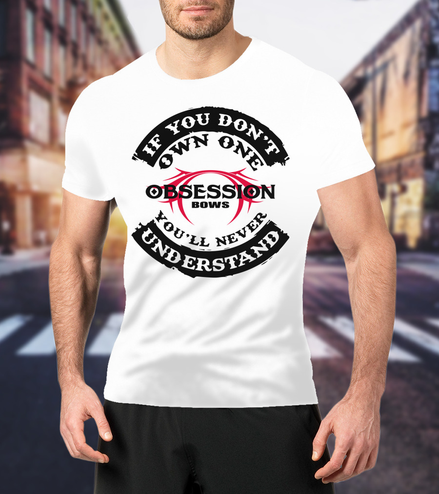 If You Don't Own One You'll Never Understand Obsession Bows T-Shirt