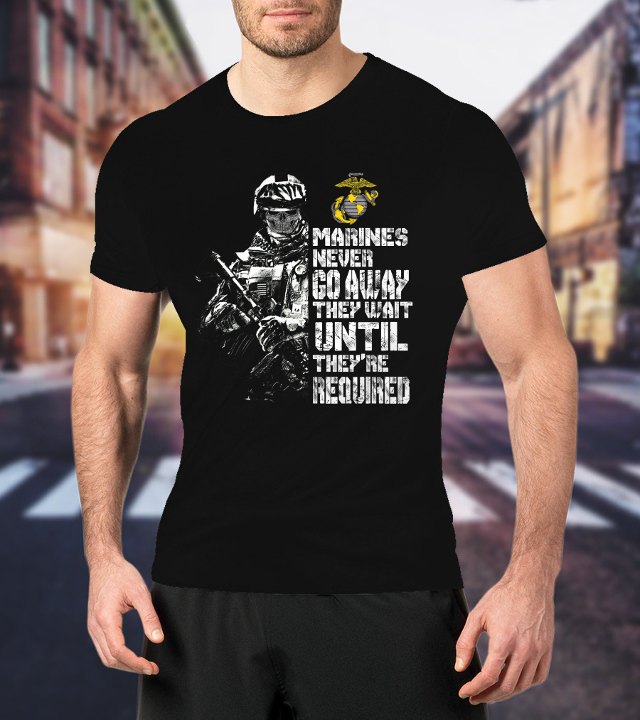 Marines Never Go Away They Wait Until They're Required Military Armed Forces Emblem T-Shirt